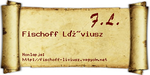Fischoff Líviusz névjegykártya